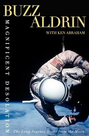 Magnificent Desolation: The Long Journey Home from the Moon by Ken Abraham, Buzz Aldrin