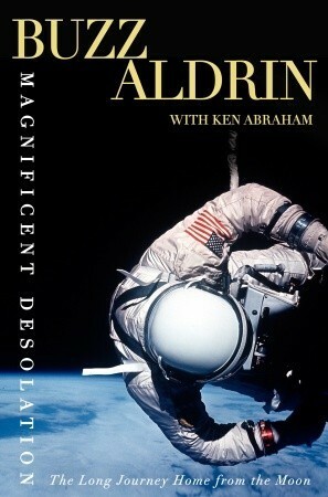 Magnificent Desolation: The Long Journey Home from the Moon by Buzz Aldrin, Ken Abraham