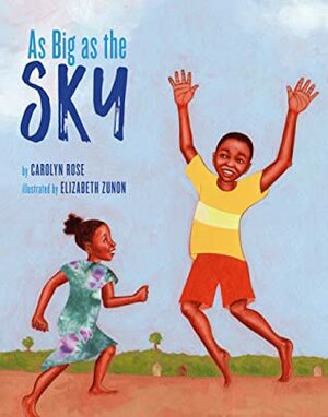 As Big as the Sky by Carolyn Rose, Elizabeth Zunon