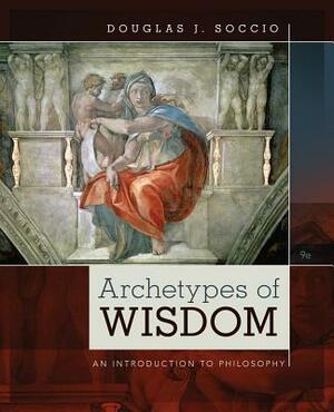 Archetypes of Wisdom: An Introduction to Philosophy by Douglas J. Soccio