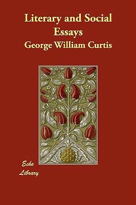 Literary and Social Essays by George William Curtis