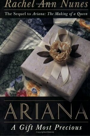 Ariana: A Gift Most Precious by Rachel Ann Nunes