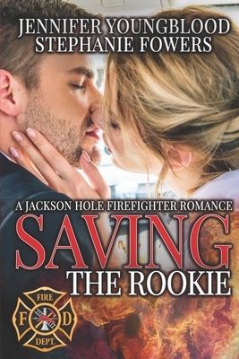 Saving the Rookie by Jennifer Youngblood, Stephanie Fowers