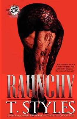Raunchy (The Cartel Publications Presents) by T. Styles, Toy Styles