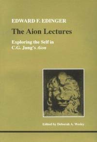 The Aion Lectures: Exploring the Self in C.G. Jung's Aion by Edward F. Edinger, Deborah A. Wesley