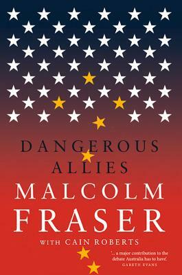 Dangerous Allies by Cain Roberts, Malcolm Fraser