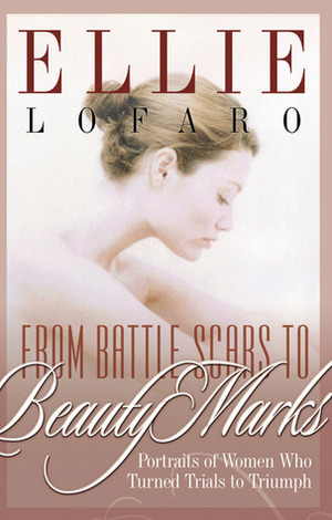 From Battle Scars to Beauty Marks by Ellie Lofaro