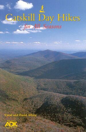 Catskill Day Hikes for All Seasons by David White, Carol White