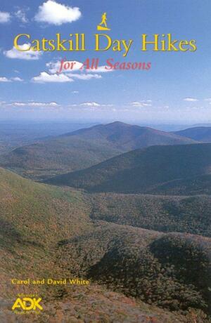 Catskill Day Hikes for All Seasons by Carol White, David White