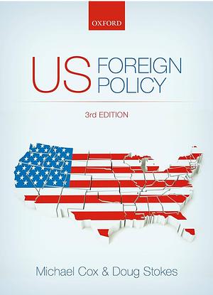 US Foreign Policy by Michael Cox, Doug Stokes