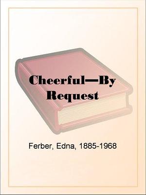 Cheerful -- By Request by Edna Ferber, Edna Ferber