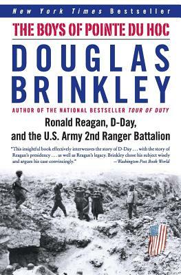 The Boys of Pointe Du Hoc: Ronald Reagan, D-Day, and the U.S. Army 2nd Ranger Battalion by Douglas Brinkley