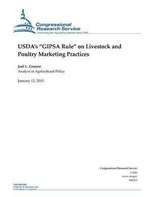 USDA's "GIPSA Rule" on Livestock and Poultry Marketing Practices by Congressional Research Service