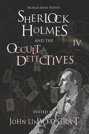 Sherlock Holmes and the Occult Detectives, Volume Four by John Linwood Grant