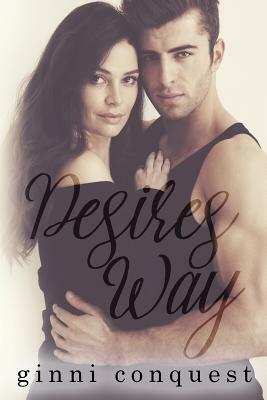 Desires Way by Ginni Conquest