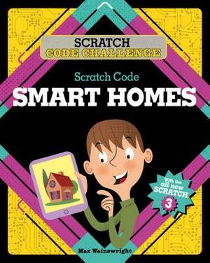 Scratch Code Smart Homes by Max Wainewright