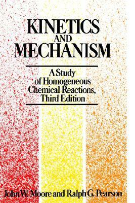 Kinetics and Mechanism by Ralph G. Pearson, John W. Moore