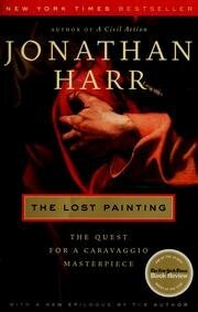 The Lost Painting: The Quest For a Caravaggio Masterpiece by Jonathan Harr