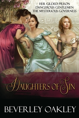 Daughters of Sin: Her Gilded Prison, Dangerous Gentlemen, The Mysterious Governess by Beverley Oakley