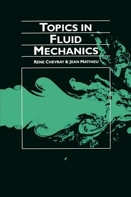 Topics in Fluid Mechanics by René Chevray, Jean Mathieu