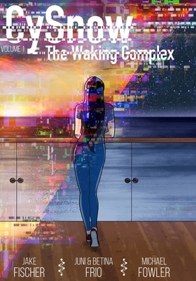 CySnow: The Waking Complex Volume 1 by Michael Fowler