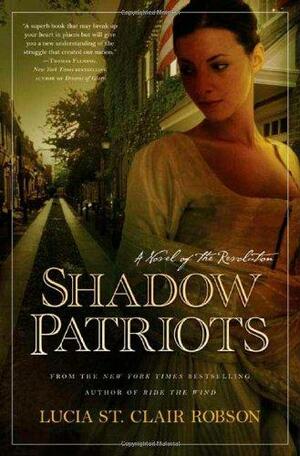 Shadow Patriots: A Novel of the Revolution by Lucia St. Clair Robson