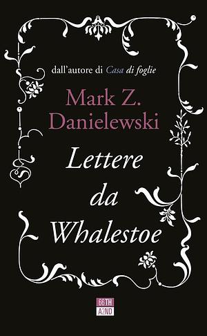 Lettere da Whalestoe by Mark Z. Danielewski