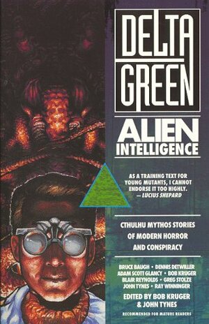 Delta Green: Alien Intelligence by Dennis Detwiller, Bruce Baugh, John Tynes, Greg Stolze, Adam Scott Glancy, Ray Winninger, Bob Kruger, Blair Reynolds
