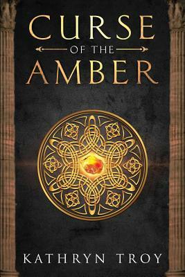 Curse of the Amber by Kathryn Troy