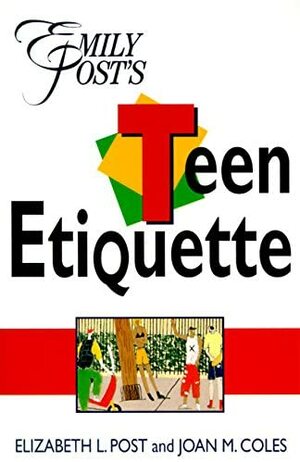 Emily Post's Teen Etiquette by Elizabeth L. Post, Joan M. Coles