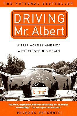 Driving Mr. Albert: A Trip Across America with Einstein's Brain by Michael Paterniti