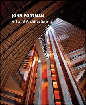 John Portman: Art and Architecture by Paul Goldberger, High Museum of Art, Robert M. Craig, Jeffrey D. Grove