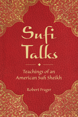 Sufi Talks: Teachings of an American Sufi Sheikh by Robert Frager