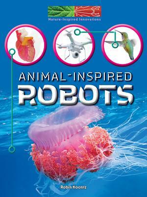 Animal-Inspired Robots by Robin Michal Koontz
