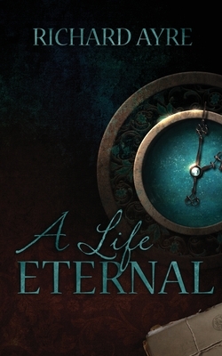 A Life Eternal by Richard Ayre