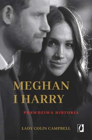 Meghan i Harry. Prawdziwa historia by Lady Colin Campbell