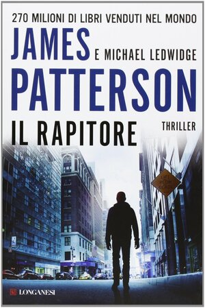 Il rapitore by James Patterson, Michael Ledwidge