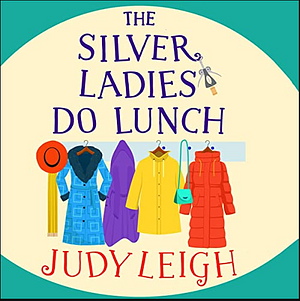 The Silver Ladies Do Lunch by Judy Leigh, Judy Leigh