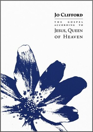 The Gospel According to Jesus, Queen of Heaven by Jo Clifford