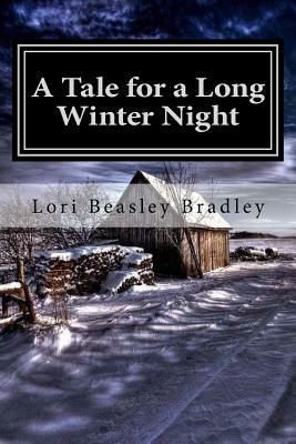 A Tale for a Long Winter Night by Lori Beasley Bradley