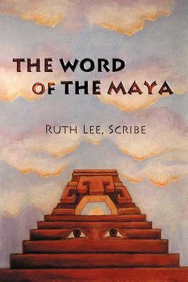 The Word of The Maya by Ruth Lee