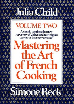 Mastering the Art of French Cooking, Volume 2: A Cookbook by Simone Beck, Julia Child