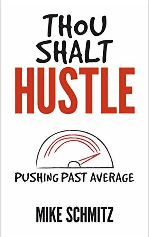 Thou Shalt Hustle: Pushing Past Average by Mike Schmitz