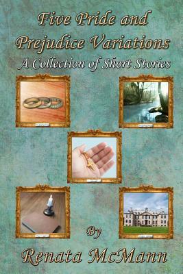 Five Pride and Prejudice Variations: A Collection of Short Stories by Renata McMann