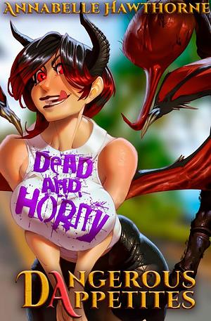 Dead and Horny: Dangerous Appetites by Annabelle Hawthorne