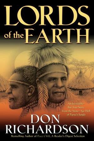 Lords of the Earth: An Incredible but True Story from the Stone-Age Hell of Papua's Jungle by Don Richardson