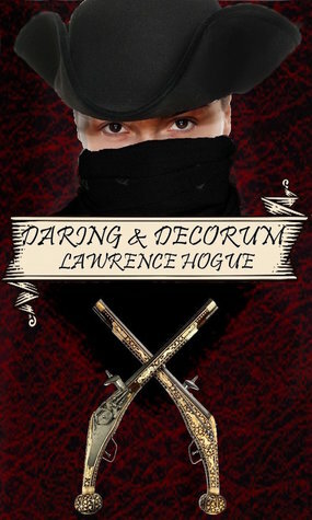 Daring and Decorum: A Highwayman Novel by Lawrence Hogue