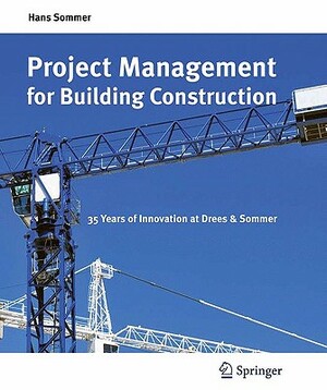 Project Management for Building Construction: 35 Years of Innovation at Drees & Sommer by Hans Sommer