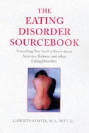 The Eating Disorder Sourcebook by Carolyn Costin, Carolyn Costin