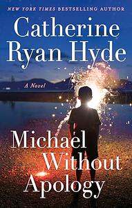 Michael Without Apology: A Novel by Catherine Ryan Hyde